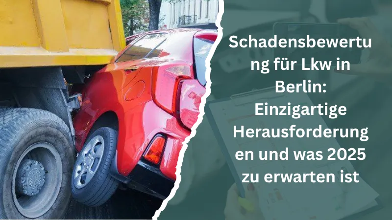 Schadensbewertung für Lkw in Berlin