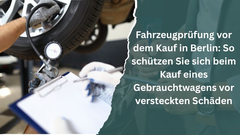 Fahrzeugprüfung vor dem Kauf in Berlin