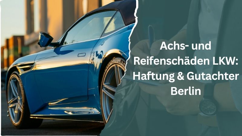 Achs- und Reifenschäden am LKW: Haftung und Gutachter